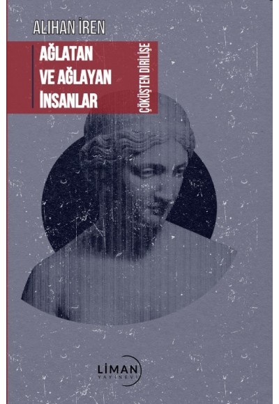 AĞLATAN VE AĞLAYAN İNSANLAR ÇÖKÜŞTEN DİRİLİŞE