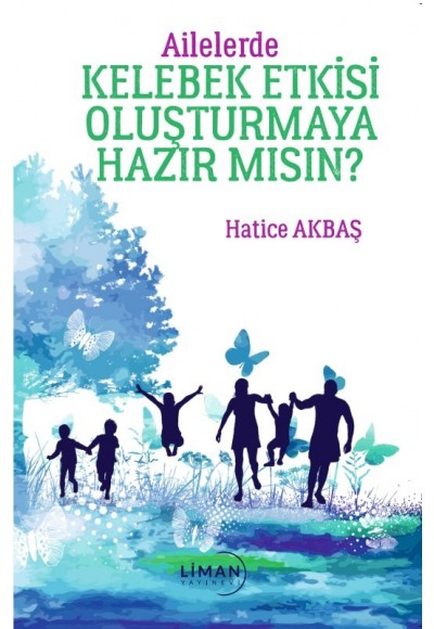AİLELERDE KELEBEK ETKİSİ OLUŞTURMAYA HAZIR MISIN?-HATİCE AKBAŞ