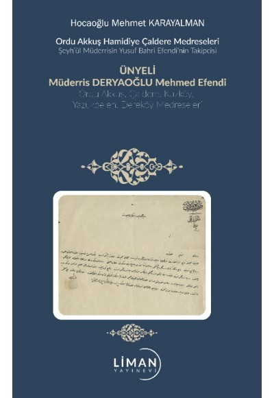 ORDU AKKUŞ HAMİDİYE MEDRESELERİ ŞEYH'ÜL MÜDERRİSİN YUSUF BAHRİ EFENDİ'NİN TAKİPÇİSİ DERYAOĞLU MEHMED EFENDİ VE ÇALDERE, HAMİDİYE, KUZKÖY, YAZUKBELEN, DEREKÖY MEDRESELERİ- MEHMET KARAYALMAN