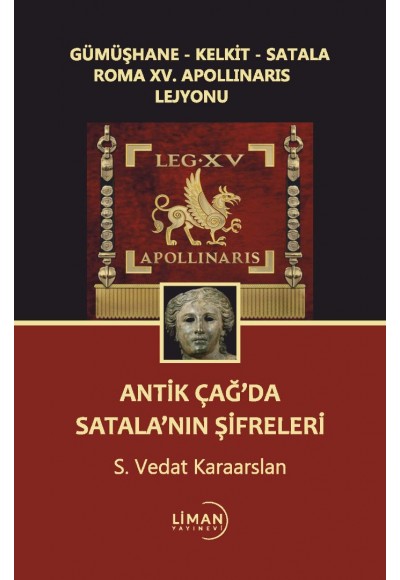 GÜMÜŞHANE-KELKİT-SATALA ROMA XV. APOLLINARIS LEJYONU ANTİK ÇAĞ'DA SATALANIN ŞİFRELERİ