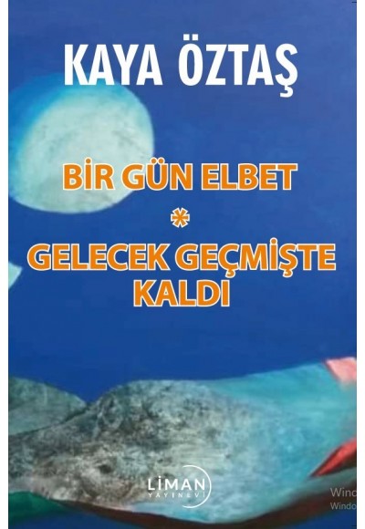 BİR GÜN ELBET-GELECEK GEÇMİŞTE KALDI