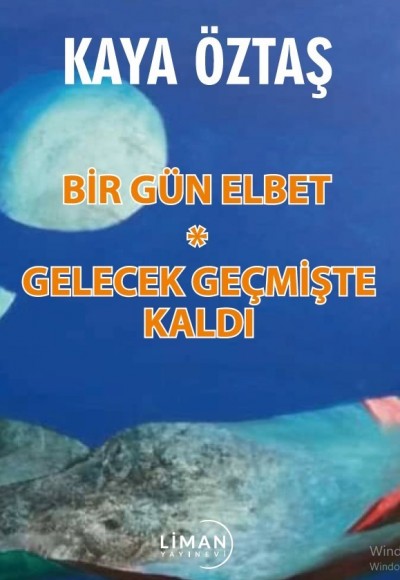 BİR GÜN ELBET-GELECEK GEÇMİŞTE KALDI