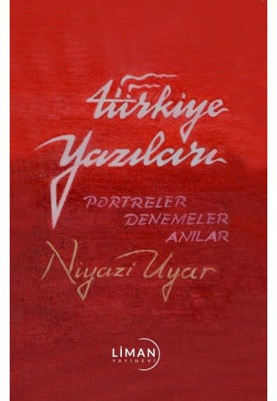 TÜRKİYE YAZILARI-PORTRELER-DENEMELER-ANILAR-NİYAZİ UYAR