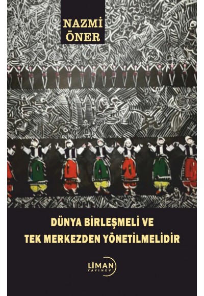 DÜNYA BİRLEŞMELİ VE TEK MERKEZDEN YÖNETİLMELİDİR-NAZMİ ÖNER