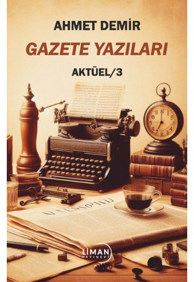 AHMET DEMİR GAZETE YAZILARI AKTÜEL/3-AHMET DEMİR
