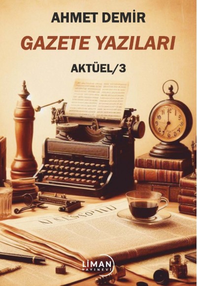 AHMET DEMİR GAZETE YAZILARI AKTÜEL/3-AHMET DEMİR