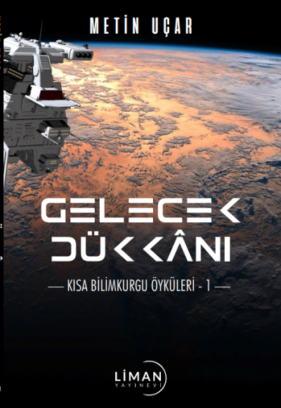 GELECEK DÜKKANI KISA BİLİMKURGU ÖYKÜLER 1- METİN UÇAR