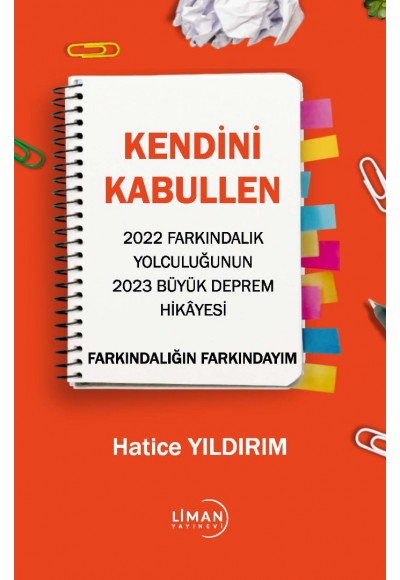 KENDİNİ KABULLEN  2022 FARKINDALIK YOLCULUĞUNUN  2023 BÜYÜK DEPREM HİKÂYESİ  FARKINDALIĞIN FARKINDAYIM-HATİCE YILDIRIM