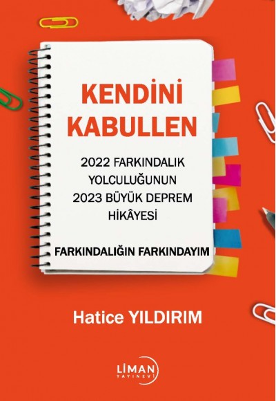 KENDİNİ KABULLEN  2022 FARKINDALIK YOLCULUĞUNUN  2023 BÜYÜK DEPREM HİKÂYESİ  FARKINDALIĞIN FARKINDAYIM-HATİCE YILDIRIM