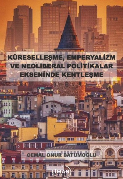 KÜRESELLEŞME, EMPERYALİZM VE NEOLİBERAL POLİTİKALAR EKSENİNDE KENTLEŞME-CEMAL ONUR BATUMOĞLU