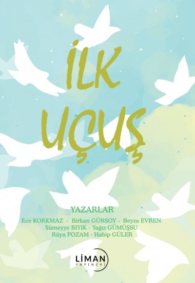 İlk Uçuş -ECE KORKMAZ, BİRKAN GÜRSOY, BEYZA EVREN, SÜMEYYE BIYIK, YAĞIZ GÜMÜŞSU, RÜYA POZAM, HABİP GÜLER