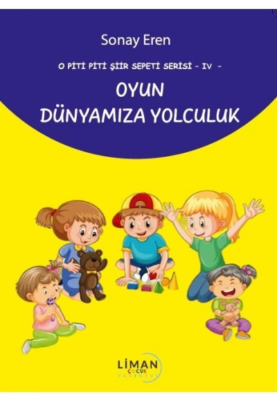 O PİTİ PİTİ ŞİİR SEPETİ SERİSİ -IV-OYUN DÜNYAMIZA YOLCULUK