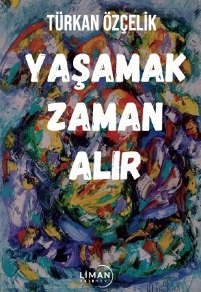 YAŞAMAK ZAMAN ALIR-TÜRKAN ÖZÇELİK