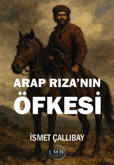 ARAP RIZA'NIN ÖFKESİ-İSMET ÇALLIBAY