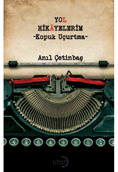 YOL HİKÂYELERİM -KOPUK UÇURTMA-ANIL ÇETİNBAŞ