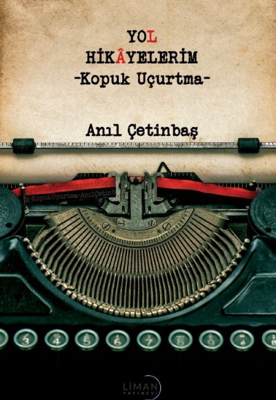YOL HİKÂYELERİM -KOPUK UÇURTMA-ANIL ÇETİNBAŞ