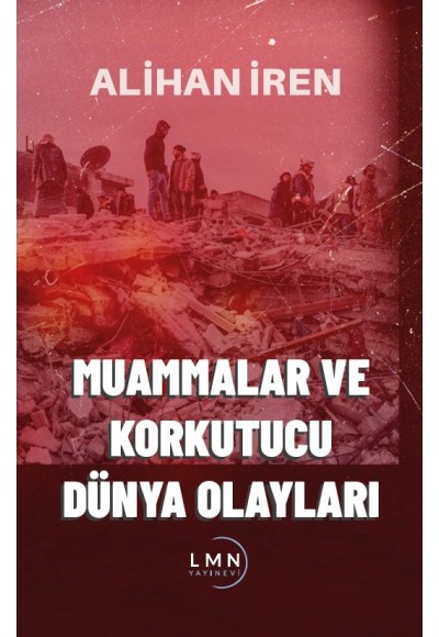 MUAMMALAR VE KORKUTUCU DÜNYA OLAYLARI-ALİHAN İREN