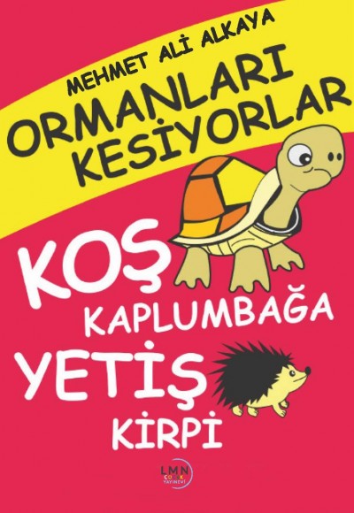 ORMANLARI KESİYORLAR KOŞ KAPLUMBAĞA YETİŞ KİRPİ-MEHMET ALİ ALKAYA