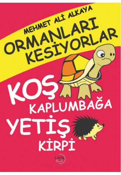 ORMANLARI KESİYORLAR KOŞ KAPLUMBAĞA YETİŞ KİRPİ-MEHMET ALİ ALKAYA