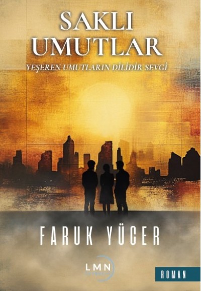 SAKLI UMUTLAR/ YEŞEREN UMUTLARIN DİLİDİR SEVGİ-FARUK YÜCER