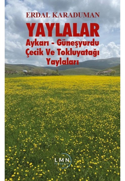 YAYLALAR-AYKARI-GÜNEŞYURDU- ÇEÇİK VE TOKLUYATAĞI YAYLALARI-ERDAL KARADUMAN