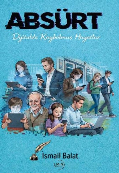 ABSÜRT DİJİTALDE KAYBOLMUŞ HAYATLAR-İSMAİL BALAT