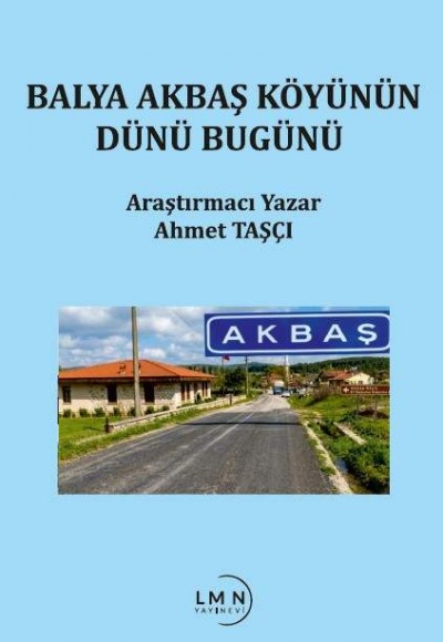 BALYA AKBAŞ KÖYÜNÜN DÜNÜ BUGÜNÜ-AHMET TAŞÇI