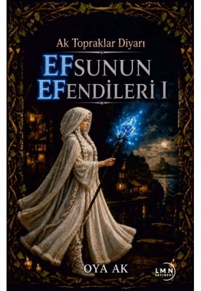 AK TOPRAKLAR DİYARI - EFSUNUN EFENDİLERİ -1- -OYA AK