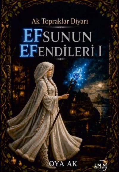 AK TOPRAKLAR DİYARI - EFSUNUN EFENDİLERİ -1- -OYA AK