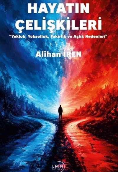 HAYATIN ÇELİŞKİLERİ 'YOKLUK YOKSULLUK FAKİRLİK AÇLIK VE NEDENLERİ'-ALİHAN İREN