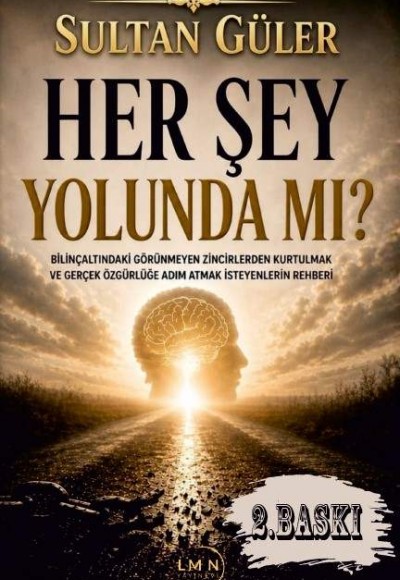 HERŞEY YOLUNDA MI?-BİLİNÇ ALTINDAKİ GÖRÜNMEYEN ZİNCİRLERDEN KURTULMAK VE GERÇEK ÖZGÜRLÜĞE ADIM ATMAK İSTEYENLERİN REHBERİ- SULTAN GÜLER