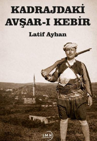 KADRAJDAKİ AVŞAR-I KEBİR-LATİF AYHAN