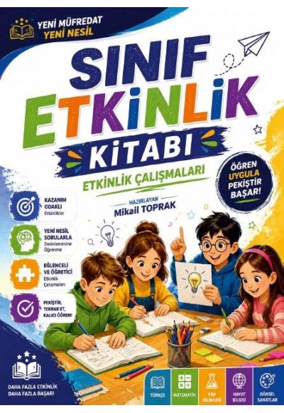 SINIF ETKİNLİK KİTABI - ETKİNLİKLER İLE ÖĞREN (Yeni Nesil Yeni Müfredat) - MİKAİL TOPRAK