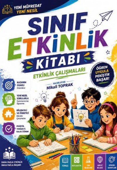 SINIF ETKİNLİK KİTABI - ETKİNLİKLER İLE ÖĞREN (Yeni Nesil Yeni Müfredat) - MİKAİL TOPRAK