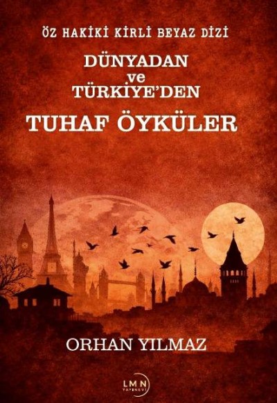 ÖZ HAKİKİ KİRLİ BEYAZ DİZİ DÜNYADAN VE TÜRKİYE'DEN TUHAF ÖYKÜLER-ORHAN YILMAZ