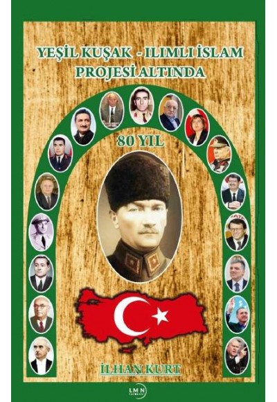 YEŞİL KUŞAK ILIMLI İSLAM PROJESİ ALTINDA 80 YIL-İLHAN KURT