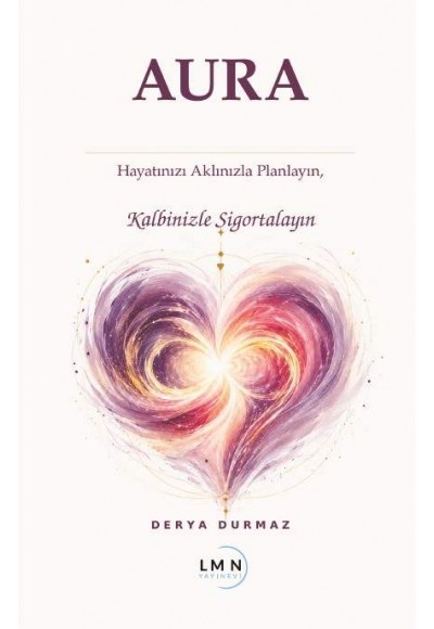 AURA HAYATINIZI AKLINIZLA PLANLAYIN, KALBİNİZLE SİGORTALAYIN-DERYA DURMAZ