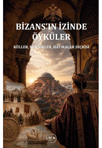 BİZANS'IN İZİNDE ÖYKÜLER-KÜLLER, MOZAİKLER, HATIRALAR SEÇKİSİ