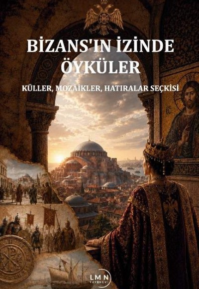 BİZANS'IN İZİNDE ÖYKÜLER-KÜLLER, MOZAİKLER, HATIRALAR SEÇKİSİ