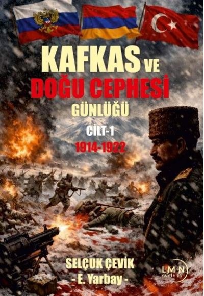 KAFKAS DOĞU CEPHESİ GÜNLÜĞÜ 1914-1922-CİLT 1-SELÇUK ÇEVİK