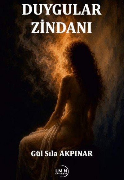 DUYGULAR ZİNDANI-GÜL SILA AKPINAR