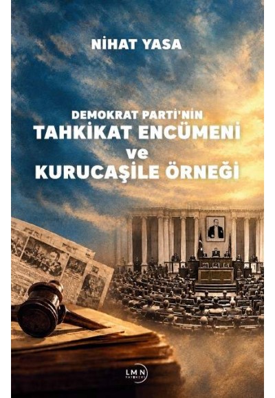 DEMOKRAT PARTİ'NİN TAHKİKAT ENCÜMENİ VE KURUCAŞİLE ÖRNEĞİ-NİHAT YASA