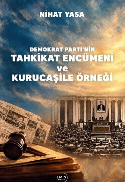 DEMOKRAT PARTİ'NİN TAHKİKAT ENCÜMENİ VE KURUCAŞİLE ÖRNEĞİ-NİHAT YASA