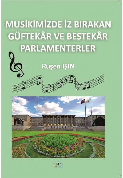 MUSİKİMİZDE İZ BIRAKAN GÜFTEKÂR VE BESTEKÂR PARLAMENTERLER